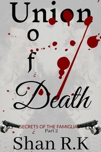  Shan R.K - Union of Death - Secrets Of The Famiglia, #2.