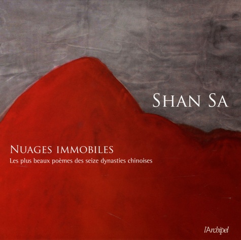 Shan Sa - Nuages immobiles - Les plus beaux poèmes des seize dynasties chinoises.