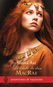 Shana Abé - La rebelle du clan MacRae.