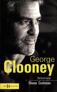 Shana Cushman - George Clooney - Derrière le miroir.