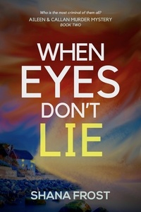  Shana Frost - When Eyes Don't Lie - Aileen and Callan Murder Mysteries, #2.