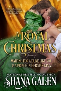  Shana Galen - A Royal Christmas: Featuring Waiting for a Duke Like You and A Prince in Her Stocking.