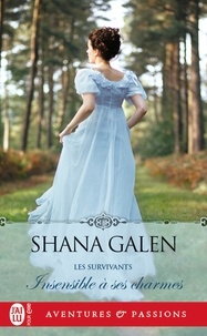 Shana Galen - Les survivants Tome 3 : Insensible à ses charmes.