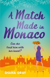Shana Gray - A Match Made in Monaco (A Girls' Weekend Away Novella) - A fabulously fun, escapist, romantic read.