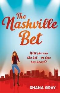 Shana Gray - The Nashville Bet - A fabulously fun, escapist, romantic read.