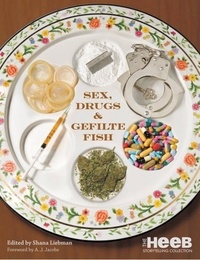 Shana Liebman - Sex, Drugs &amp; Gefilte Fish - The Heeb Storytelling Collection.