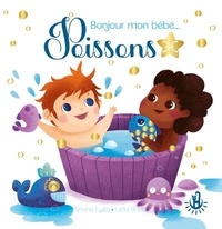 Shana Lyès et Leïla Brient - Bonjour mon bébé... Poissons.