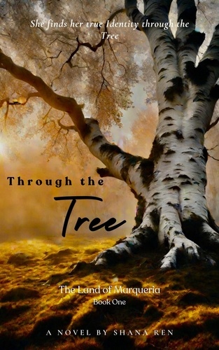  Shana Ren - Through the Tree - The Land of Marqueria, #1.