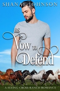  Shanae Johnson - His Vow to Defend - a Flying Cross Ranch Romance, #6.