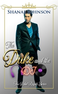  Shanae Johnson - The Duke and the DJ: a Sweet Royal Romance - The Rebel Royals Series, #3.