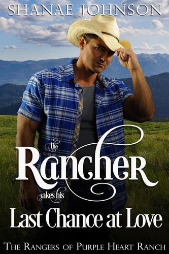  Shanae Johnson - The Rancher takes his Last Chance at Love - The Rangers of Purple Heart Ranch, #6.