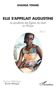 Shanda Tonme - Elle s'appelait Augustine - La pandémie des Églises de réveil en Afrique - Récit.