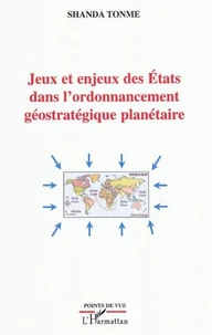 Jeux et enjeux des Etats dans l'ordonnancement geostratégique planétaire
