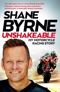 Shane Byrne - Unshakeable - My Motorcycle Racing Story.
