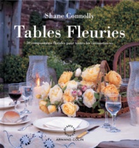 Shane Connolly - Tables Fleuries. 50 Compositions Florales Pour Toutes Les Circonstances.