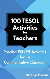  Shane Dixon - 100 TESOL Activities for Teachers: Practical ESL/EFL Activities for the Communicative Classroom.