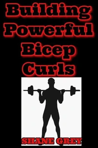 Building Powerful Bicep Curls