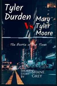 Tyler Durden Vs Mary Tyler Moore: A Short Story