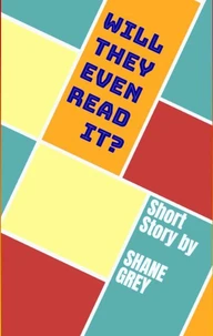 Will They Even Read It?: A Short Story