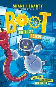 Shane Hegarty et Ben Mantle - BOOT: The Rusty Rescue - Book 2.
