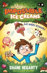 Shane Hegarty et Jeff Crowther - The Shop of Impossible Ice Creams: Big Berry Robbery - Book 2.