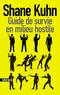 Shane Kuhn - Guide de survie en milieu hostile.