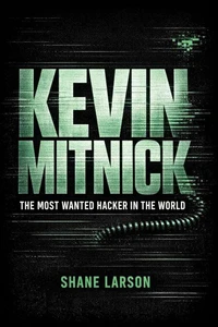 Kevin Mitnick: The Most Wanted Hacker in the World