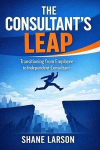 The Consultant's Leap: Transitioning from Employee to Independent Consultant