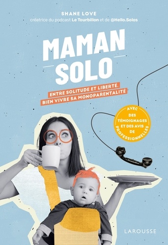 Maman solo. Entre solitude et liberté, bien vivre sa monoparentalité