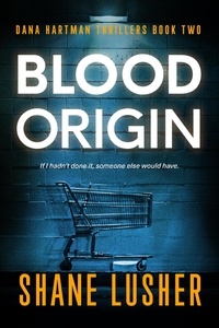  Shane Lusher - Blood Origin - Dana Hartman Thrillers, #2.