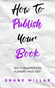  Shane Millar - How to Publish Your Book: Self-Publishing for Authors Made Easy - Write Better Fiction, #5.