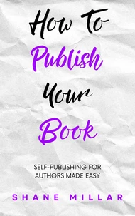 How to Publish Your Book: Self-Publishing for Authors Made Easy