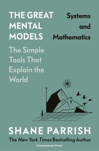 Shane Parrish - The Great Mental Models: Systems and Mathematics - Systems and Mathematics.