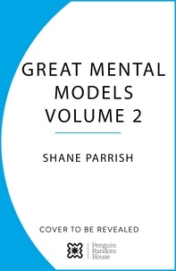 Shane Parrish - The Great Mental Models Volume 2 - Physics, Chemistry and Biology.