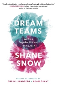 Shane Snow - Dream Teams - Working Together Without Falling Apart.