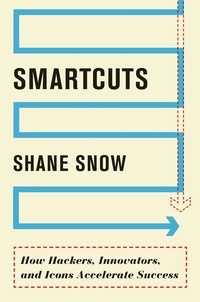 Shane Snow - Smartcuts - The Breakthrough Power of Lateral Thinking.