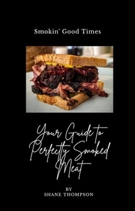  Shane Thompson - "Smokin' Good Times: Your Guide to Perfectly Smoked Meat".