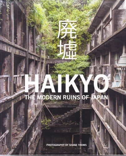 Shane Toms - Haikyo the modern ruins of Japan.