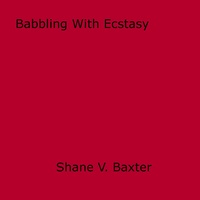 Shane V. Baxter - Babbling With Ecstasy.