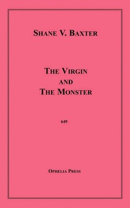 Shane V. Baxter - The Virgin and The Monster.