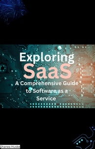  Shanea Huske - Exploring SaaS, A Comprehensive Guide to Software as a Service.
