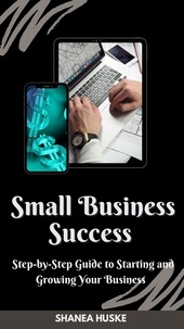  Shanea Huske - “Small Business Success: A Step-by-Step Guide to Starting and Growing Your Business".