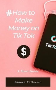 Shanea Patterson - How to Make Money on TikTok.