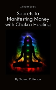  Shanea Patterson - Secrets to Manifesting Money with Chakra Healing.