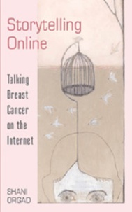 Shani Orgad - Storytelling Online - Talking Breast Cancer on the Internet.