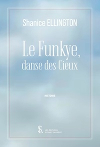 Ebook txt téléchargement gratuit pour mobile Le Funkye, Danse des cieux 9791032677018 par Shanice Ellington in French