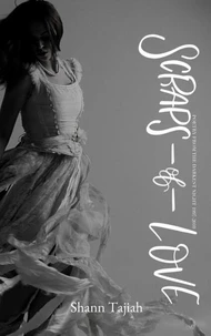 Scraps of Love: Poetry From the Darkest Night 1997-2010