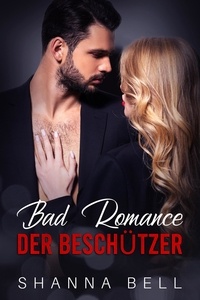  Shanna Bell - Bad Romance – Der Beschützer - Bad Romance, #2.