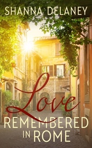  Shanna Delaney - Love Remembered in Rome - The Italian Bachelors, #3.