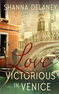  Shanna Delaney - Love Victorious in Venice - The Italian Bachelors, #2.